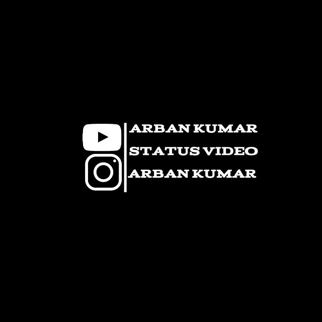 ARBAN KUMAR
 STATUS VIDEO